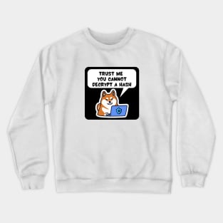 Cybersecurity Shiba Inu Trust me You Cannot Decrypt a Hash Crewneck Sweatshirt